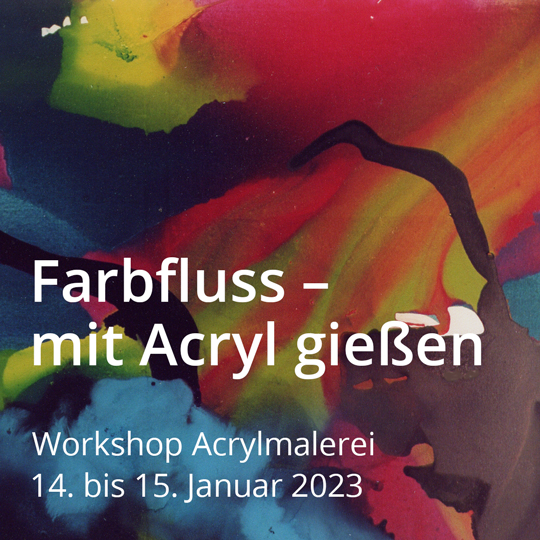 Farbfluss – Mit Acryl gießen. Workshop Acrylmalerei Vom 14. bis 15. Januar 2023.