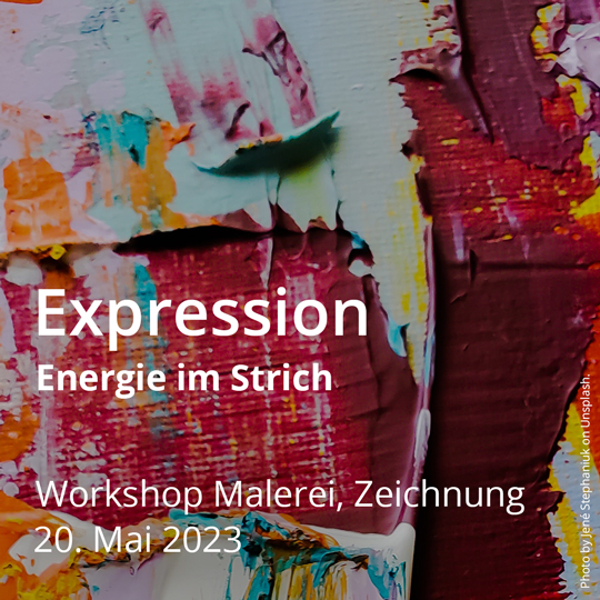 Expression – Energie im Strich. Workshop Malerei. Am 20. Mai 2023.