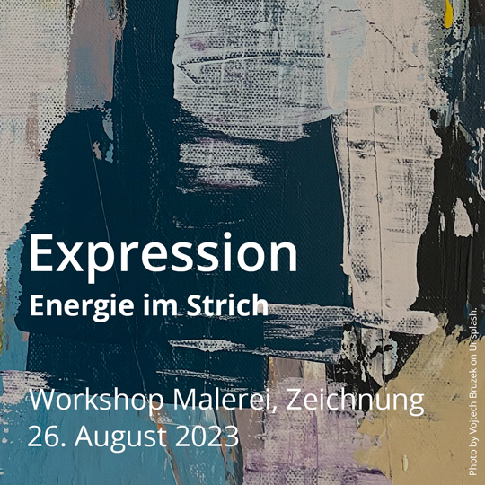 Expression – Energie im Strich. Workshop Malerei. Am 26. August 2023.