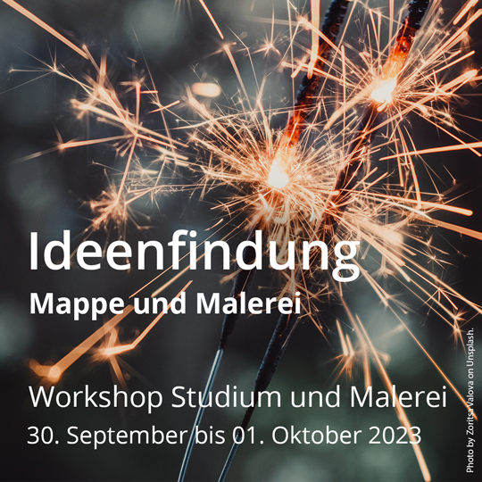 Ideenfindung – Malerei und Mappe. Workshop Studienvorbereitung, Malerei, Zeichnung, Design. Vom 30. September bis 01. Oktober 2023.
