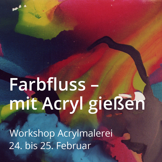 Workshop Farbfluss – mit Acryl gießen. vom 24. bis 25. Februar 2024.