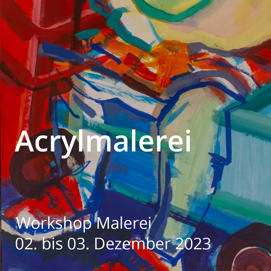 Acrylmalerei. Workshop Malerei. Vom 02. bis 03. Dezember 2023.